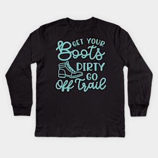 Get Your Boots Dirty Go Off Trail Hiking Funny Kids Long Sleeve T-Shirt